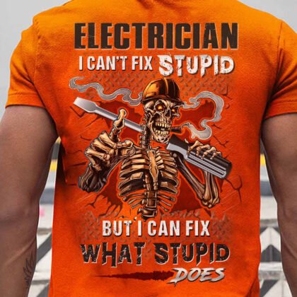 I Can't Fix Stupid Electrician T-Shirt