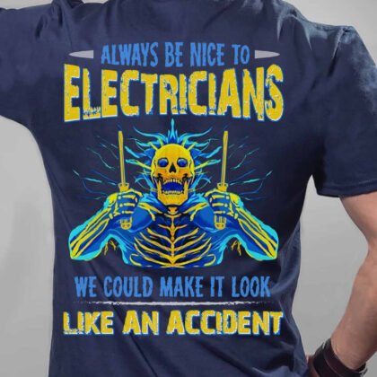 Always Be Nice to Electricians T-Shirt