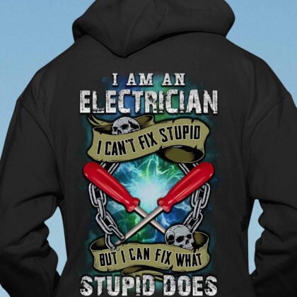 I Can't Fix Stupid Electrician Hoodie