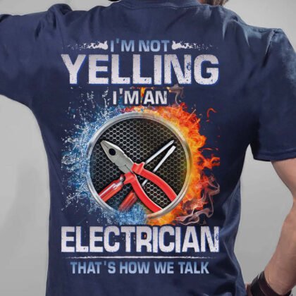 I'm Not Yelling Electrician T-Shirt